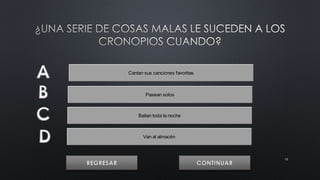 15 
Cantan sus canciones favoritas 
Pasean solos 
Bailan toda la noche 
Van al almacén 
 