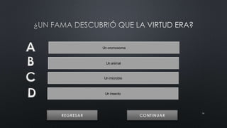 16 
Un cromosoma 
Un animal 
Un microbio 
Un insecto 
 