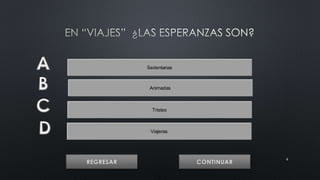 8 
Sedentarias 
Animadas 
Tristes 
Viajeras 
 