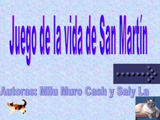 Juego de la vida de San Martín Autoras: Milu Muro Cash y Saly La 