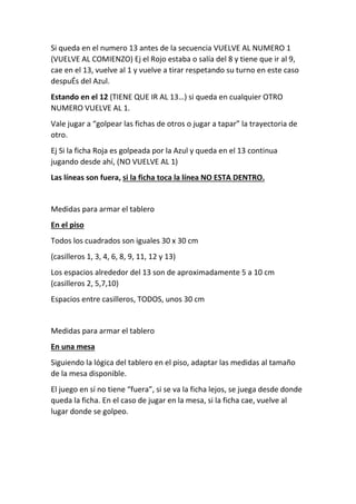 Si queda en el numero 13 antes de la secuencia VUELVE AL NUMERO 1
(VUELVE AL COMIENZO) Ej el Rojo estaba o salía del 8 y t...