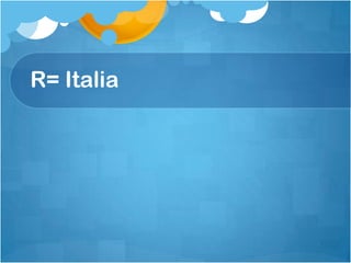 R= Italia
 
