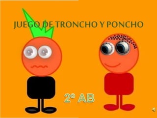 JUEGO DE TRONCHO Y PONCHO
 