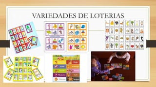VARIEDADES DE LOTERIAS
 