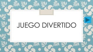 JUEGO DIVERTIDO 
 