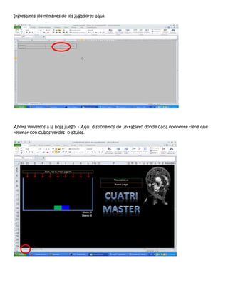 Ingresamos los nombres de los jugadores aquí:




Ahora volvemos a la hoja juego. - Aquí disponemos de un tablero donde cada oponente tiene que
rellenar con cubos verdes o azules.
 