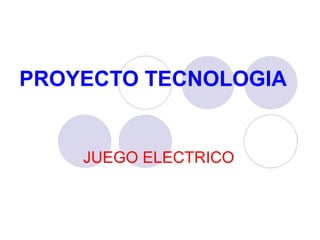 PROYECTO TECNOLOGIA JUEGO ELECTRICO 