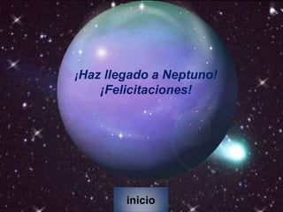 ¡Haz llegado a Neptuno!
¡Felicitaciones!
inicio
 