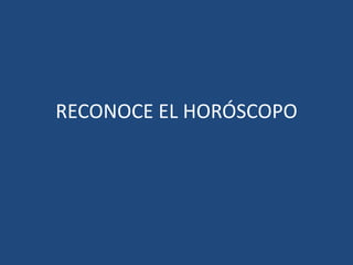 RECONOCE EL HORÓSCOPO
 
