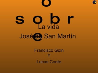 Juego sobre  Francisco Goin Y Lucas Conte La vida José de San Martín  