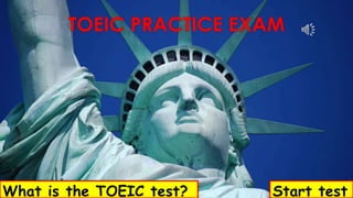 TOEIC PRACTICE EXAM
What is the TOEIC test? Start test
 
