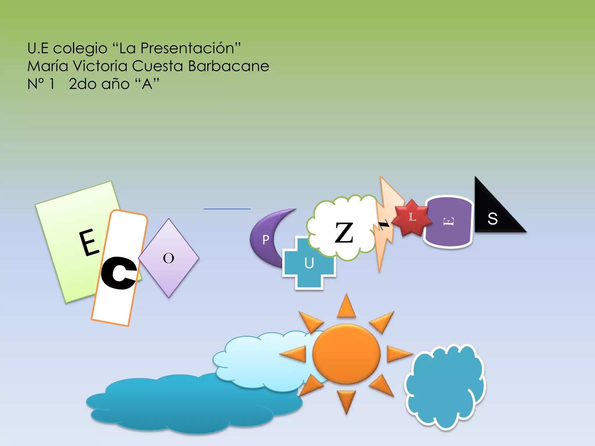 U.E colegio “La Presentación”María Victoria Cuesta BarbacaneN° 1 2do año “A”SEzzELPcOU