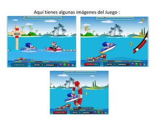 Aquí tienes algunas imágenes del Juego :
 