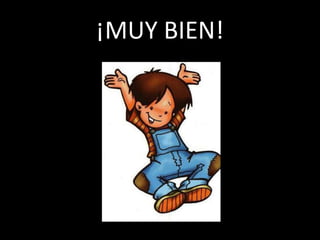 ¡MUY BIEN!
 