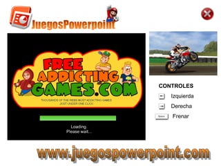 www.juegospowerpoint.com CONTROLES Izquierda Derecha  Frenar 