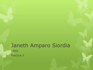 Janeth Amparo Siordia
UNID
Practica 3

 