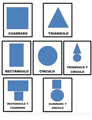 CUADRADO TRIÁNGULO
RECTÁNGULO CÍRCULO
RECTÁNGULO Y
CUADRADO
CUADRADO Y
CÍRCULO
TRIÁNGULO Y
CÍRCULO
 