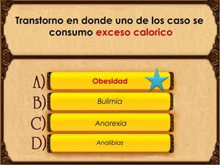 Transtorno en donde uno de los caso se
consumo exceso calorico

Obesidad
Bulimia
Anorexia
Analibias

 