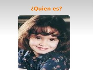 ¿Quien es?
 