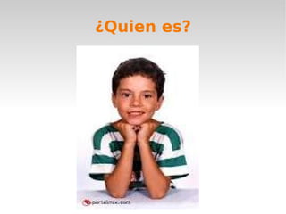 ¿Quien es?
 