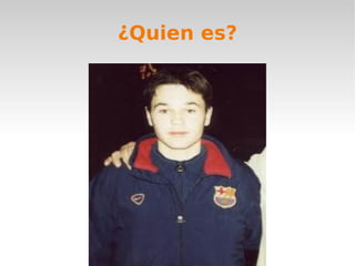¿Quien es?
 