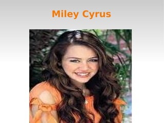 Miley Cyrus
 