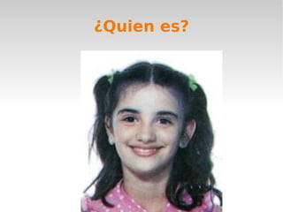 ¿Quien es?
 