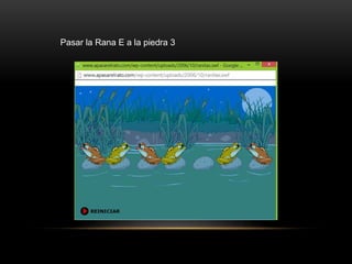 Pasar la Rana E a la piedra 3
 