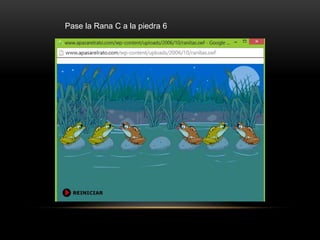 Pase la Rana C a la piedra 6
 