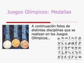 Juegos Olímpicos: Medallas A continuación fotos de distintas disciplinas que se realizan en los Juegos Olímpicos… 