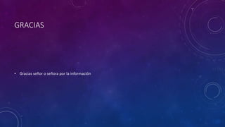 GRACIAS
• Gracias señor o señora por la información
 