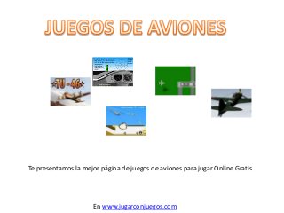 Te presentamos la mejor página de juegos de aviones para jugar Online Gratis
En www.jugarconjuegos.com
 