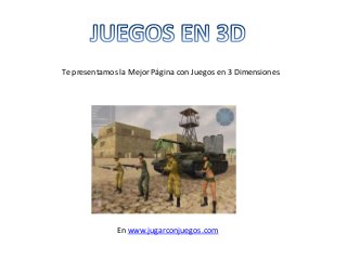 Te presentamos la Mejor Página con Juegos en 3 Dimensiones
En www.jugarconjuegos.com
 