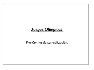 Juegos Olímpicos. Pro-Contra de su realización. 