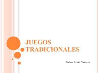 JUEGOS TRADICIONALES Ainhoa Prieto Navarro 