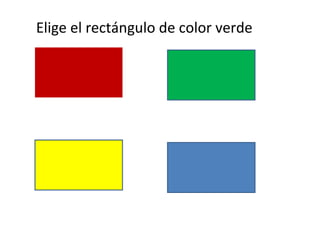 Elige el rectángulo de color verde
 
