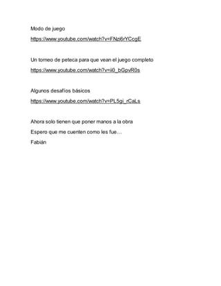 Modo de juego
https://www.youtube.com/watch?v=FNzi6rYCcgE
Un torneo de peteca para que vean el juego completo
https://www....