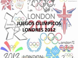 JUEGOS OLIMPICOS
  LONDRES 2012
 