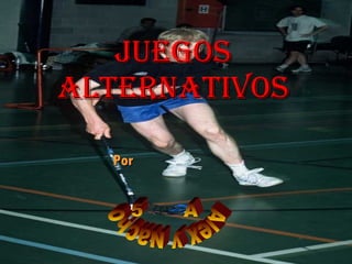 Juegos alternativos Por Alex y Nacho 5A 