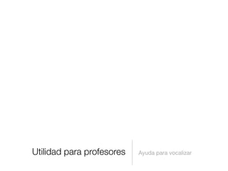 Utilidad para profesores   Ayuda para vocalizar
 
