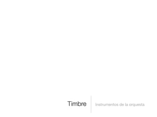 Timbre   Instrumentos de la orquesta
 