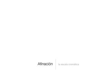 Aﬁnación   la escala cromática
 
