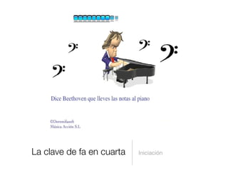 La clave de fa en cuarta   Iniciación
 