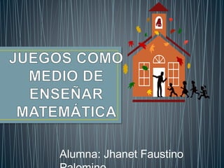 Alumna: Jhanet Faustino 
Palomino 
 