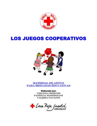 LOS JUEGOS COOPERATIVOS




       Material de apoyo
    para Brigadas Educativas

             Elaborado por:
          Virginia Esteves
        Patricia Mastroiani
          Valeria Paulino
 
