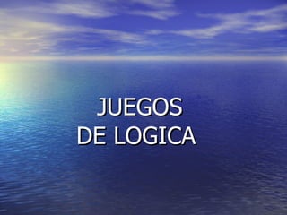 JUEGOS  DE LOGICA  