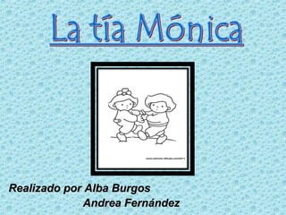 Realizado por Alba BurgosRealizado por Alba Burgos
Andrea FernándezAndrea Fernández
 