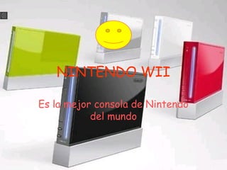 NINTENDO WII

Es la mejor consola de Nintendo
           del mundo
 