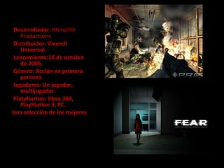 Desarrollador:  Monolith Productions. Distribuidor:  Vivendi Universal. Lanzamiento:18 de octubre de 2005. Género: Acción en primera persona. Jugadores: Un jugador, multijugador.  Plataformas: Xbox 360, PlayStation 3, PC. Una selección de los mejores  