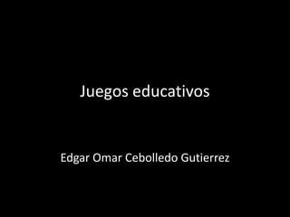 Juegos educativos


Edgar Omar Cebolledo Gutierrez
 